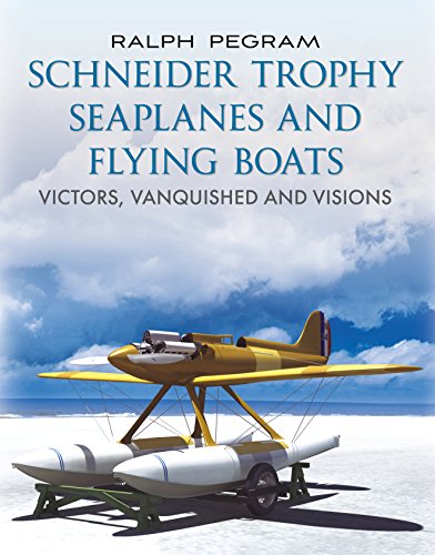 Schneider Trophy Seaplanes and Flying Boats: Victors, Vanquished and Visions von Fonthill Media